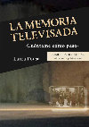 Research paper thumbnail of La memoria televisada: «Cuéntame cómo pasó»