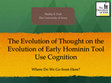 Research paper thumbnail of The Evolution of Thought on the Evolution of Early Hominin Tool Use Cognition: Where Do We Go from Here? (2015)