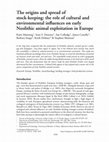 Research paper thumbnail of The origin and spread of stock-keeping: the role of cultural and environmental influences on early Neolithic animal exploitation in Europe