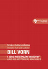 Research paper thumbnail of Robotic Art and Culture. Bill Vorn and His Hysterical Machines / Sztuka i kultura robotów. Bill Vorn i jego Histeryczne Maszyny