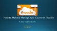 Research paper thumbnail of How to Make & Manage a Course in Moodle