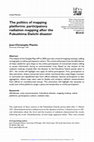 Research paper thumbnail of The politics of mapping platforms: Participatory radiation mapping after the Fukushima Daiichi disaster