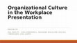 Research paper thumbnail of Organizational Culture in the Workplace Presentation