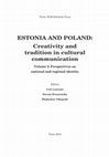 Research paper thumbnail of ESTONIA AND POLAND: Creativity and tradition in cultural communication. Volume 2: Perspectives on national and regional identity