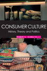 Research paper thumbnail of Consumer Culture. History, Theory and Politics