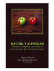 Research paper thumbnail of Nación y Alteridad. Mestizos, indígenas y extranjeros en el proceso de formación nacional.