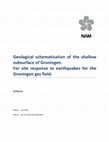 Research paper thumbnail of Geological schematisation of the shallow subsurface of Groningen. For site response to earthquakes for the Groningen gas field.