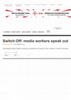 Research paper thumbnail of Switch Off: media workers speak out