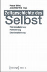 Research paper thumbnail of Zeitgeschichte des Selbst. Therapeutisierung - Politisierung - Emotionalisierung