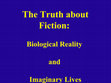 Research paper thumbnail of The Truth about Fiction: Biological Reality and Imaginary Lives