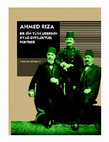 Research paper thumbnail of Ahmed Rıza: Bir Jön Türk Liderinin Siyasi-Entelektüel Portresi, Tarih Vakfı Yurt Yayınları, İstanbul, 2012.