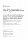 Research paper thumbnail of Lack of genetic association between TREM2 and late-onset Alzheimer's disease in a Japanese population