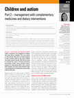 Research paper thumbnail of Children and autism--Part 2--management with complementary medicines and dietary interventions