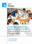 Research paper thumbnail of Strategic review of the future healthcare workforce: Informing medical and dental student intakes