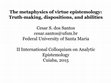 Research paper thumbnail of The metaphysics of virtue epistemology: Truth-making, dispositions, and abilities