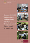 Research paper thumbnail of Gender and HIV/AIDS mainstreaming in a market-oriented agricultural development context: a training manual for frontline staff