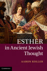 Research paper thumbnail of 2014 Esther in Ancient Jewish Thought (Cambridge: Cambridge University Press)