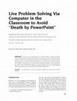 Research paper thumbnail of Live problem solving via computer in the classroom to avoid “Death by PowerPoint”