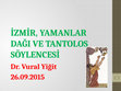 Research paper thumbnail of İZMİR YAMANLAR DAĞI TANTOLOS SÖYLENİ