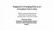 Research paper thumbnail of Singapore’s Emerging Role as an Innovation Hub in Asia