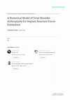 Research paper thumbnail of A Numerical Model of Total Shoulder Arthroplasty for Implant Reaction Forces Estimation