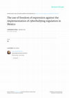 Research paper thumbnail of The use of freedom on speech against the implementation of cyberbullying regulation in Mexico