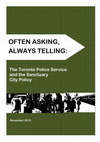 Research paper thumbnail of 2015 - Often Asking, Always Telling: The Toronto Police Service and the Sanctuary City Policy (Moffette & Gardner; NOII-Toronto and the Law Union of Ontario )