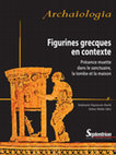 Research paper thumbnail of Figurines grecques en contexte. Présence muette dans le sanctuaire, la tombe et la maison (Colloques, Lille, décembre 2011, et Philadelphie, janvier 2012) (2015)