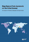 Research paper thumbnail of Mega Regional Agreements (TPP, TTIP, EU-ASEAN FTA) and their Implications on Indian Economy