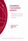 Research paper thumbnail of Sudamérica y sus mundos audibles – Cosmologías y prácticas sonoras de los pueblos indígenas (2015, libro completo, ed. Bernd Brabec de Mori, Matthias Lewy & Miguel A. García)