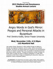 Research paper thumbnail of Angry words in God’ s Mirror: Psogos and Personal Attacks in Byzantium Presented at the 2015 Medieval and Renaissance Studies Annual Lecture held November 11 2015 at the University of Missouri, Columbia MO