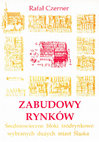 Research paper thumbnail of Zabudowy rynków. Średniowieczne bloki śródrynkowe wybranych dużych miast Śląska, Wrocław: Oficyna Wydawnicza Politechniki Wrocławskiej, 2002, 190 s. 53 ryc., bibliogr. s. 185-189.