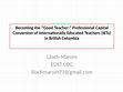 Research paper thumbnail of Becoming the “Good Teacher:” Professional Capital Conversion of Internationally Educated Teachers (IETs) in British Columbia