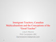 Research paper thumbnail of Immigrant Teachers, Canadian Multiculturalism and the Conceptions of the “Good Teacher”