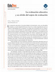 Research paper thumbnail of La evaluación educativa y su olvido del sujeto de evaluación