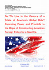 Research paper thumbnail of Do We Live in the Century of a Crisis of America’s Global Role? Balancing Power and Principle in the Hope of Constructing American Foreign Policy for a New Era.