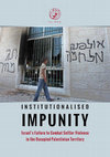 Research paper thumbnail of Institutionalised Impunity: Israel’s Failure to Combat Settler Violence in the Occupied Palestinian Territory