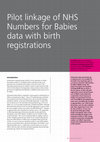 Research paper thumbnail of Pilot linkage of NHS Numbers for Babies data with birth registrations