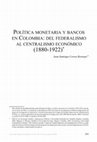 Research paper thumbnail of Monetary policy and the banks in Colombia: from economic federalism to centralism (1880-1922)