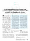 Research paper thumbnail of Blood pressure control Achieving blood pressure control among renal transplant recipients by integrating electronic health technology and clinical pharmacy services