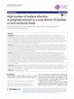 Research paper thumbnail of High burden of malaria infection in pregnant women in a rural district of Zambia: a cross-sectional study