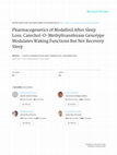 Research paper thumbnail of Pharmacogenetics of modafinil after sleep loss: catechol-O-methyltransferase genotype modulates waking functions but not recovery sleep