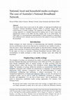 Research paper thumbnail of National, local and household media ecologies: The case of Australia's National Broadband Network