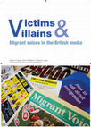 Research paper thumbnail of Victims and Villains: Migrant voices in the British media