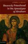 Research paper thumbnail of Heavenly Priesthood in the Apocalypse of Abraham (Cambridge: Cambridge University Press, 2013).