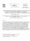 Research paper thumbnail of High-cholesterol diets impair short-term retention of memory in alloxan-induced diabetic mice, but not acquisition of memory nor retention of memory in prediabetic mice