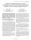 Research paper thumbnail of Design of A high performance low-power consumption discrete time Second order Sigma-Delta modulator