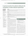 Research paper thumbnail of Is general practice the optimal setting for the recognition of statin-induced myotoxicity?