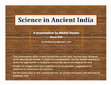 Research paper thumbnail of Science in Ancient India - an educational module