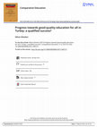 Research paper thumbnail of Progress towards good-quality education for all in Turkey: a qualified success?